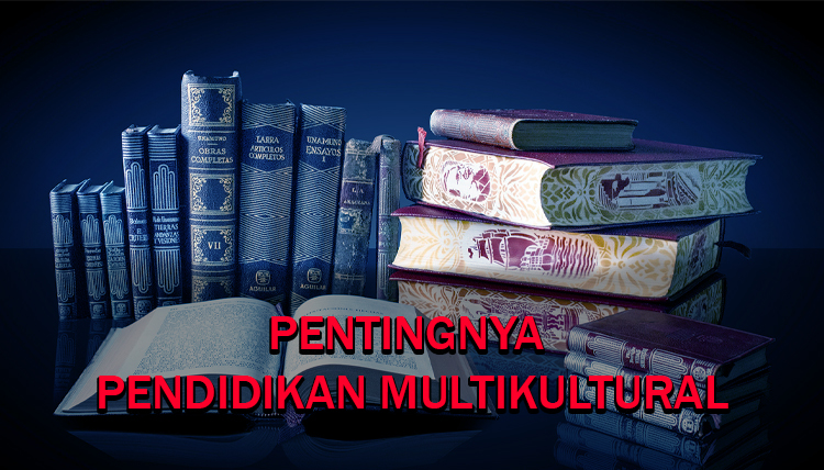 Pendidikan Multikultural Dan Pentingnya Untuk Anak Muda